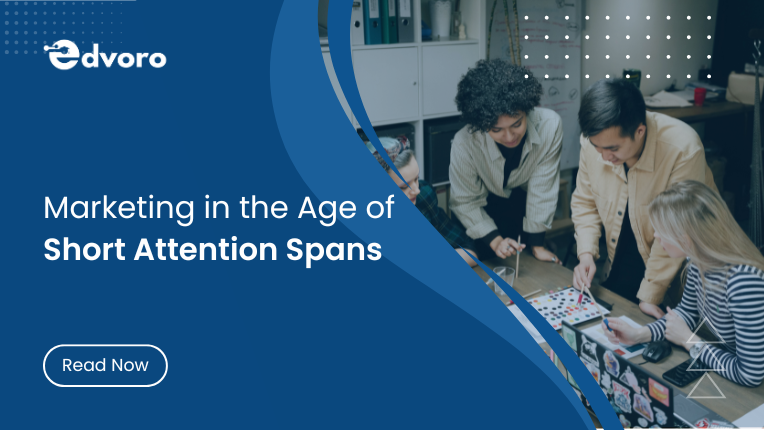Marketing in the Age of Short Attention Spans